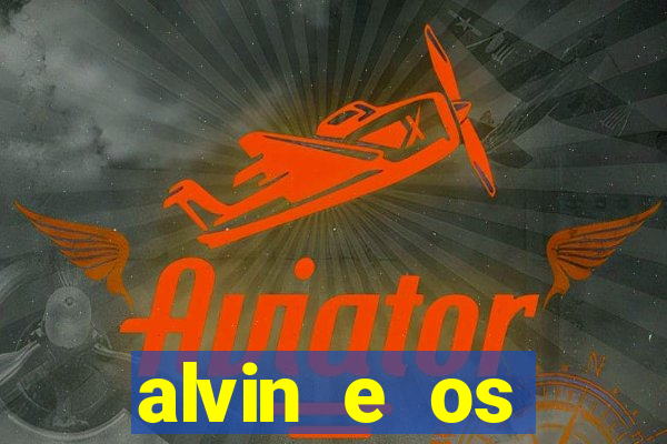 alvin e os esquilos rede canais